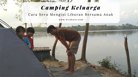Camping Keluarga, Cara Seru Mengisi Liburan Bersama Anak